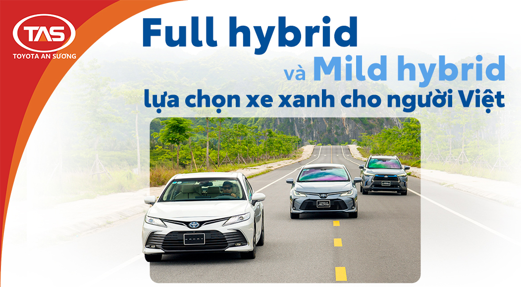 FULL HYBRID VÀ MILD HYBRID - LỰA CHỌN XE XANH CHO NGƯỜI VIỆT