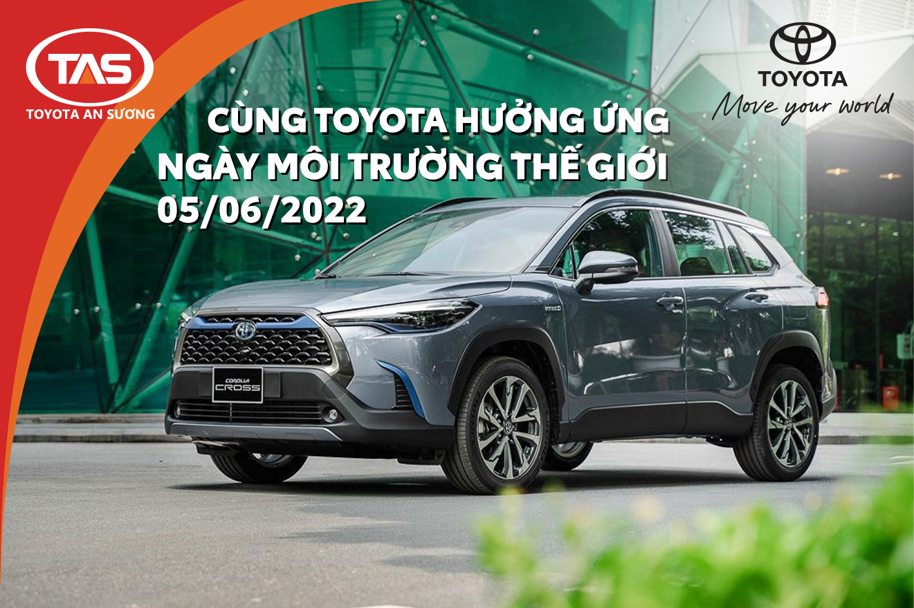 CÙNG TOYOTA VIỆT NAM HƯỞNG ỨNG NGÀY MÔI TRƯỜNG THẾ GIỚI 05/06/2022